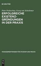 Erfolgreiche Existenzgründungen in der Praxis: mit Gutachten aus der Unternehmensberatung