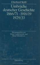 Umbrüche deutscher Geschichte 1866/71 - 1918/19 - 1929/33: Ausgewählte Aufsätze zum 60. Geburtstag 