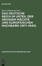 Das Deutsche Reich im Urteil der Großen Mächte und europäischen Nachbarn (1871-1945)