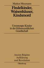 Findelkinder, Waisenhäuser, Kindsmord in der Frühen Neuzeit: Unversorgte Kinder in der frühneuzeitlichen Gesellschaft