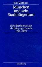 München und sein Stadtbürgertum: Eine Residenzstadt als Bürgergemeinde 1780–1870