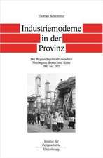 Industriemoderne in der Provinz: Die Region Ingolstadt zwischen Neubeginn, Boom und Krise 1945 bis 1975