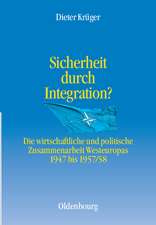 Sicherheit durch Integration?: Die wirtschaftliche und politische Integration Westeuropas 1947 bis 1957/58