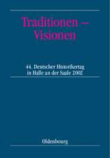 Traditionen – Visionen: 44. Deutscher Historikertag in Halle an der Saale vom 10. bis 13. September 2002. Berichtsband