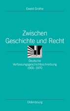 Zwischen Geschichte und Recht: Deutsche Verfassungsgeschichtsschreibung 1900-1970