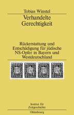 Verhandelte Gerechtigkeit: Rückerstattung und Entschädigung für jüdische NS-Opfer in Bayern und Westdeutschland