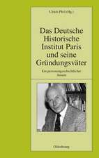 Das Deutsche Historische Institut Paris und seine Gründungsväter: Ein personengeschichtlicher Ansatz