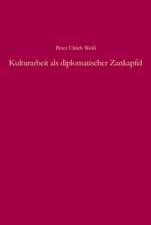 Kulturarbeit als diplomatischer Zankapfel: Die kulturellen Auslandsbeziehungen im Dreiecksverhältnis der beiden deutschen Staaten und Rumäniens von 1950 bis 1972