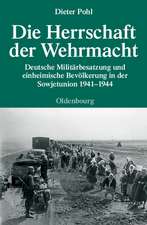 Die Herrschaft der Wehrmacht: Deutsche Militärbesatzung und einheimische Bevölkerung in der Sowjetunion 1941-1944