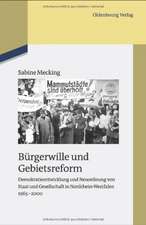 Bürgerwille und Gebietsreform: Demokratieentwicklung und Neuordnung von Staat und Gesellschaft in Nordrhein-Westfalen 1965-2000