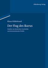 Der Flug des Ikarus: Studien zur deutschen Geschichte und internationalen Politik