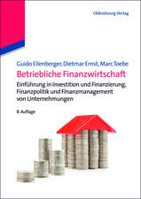 Betriebliche Finanzwirtschaft: Einführung in Investition und Finanzierung, Finanzpolitik und Finanzmanagement von Unternehmungen