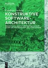 Konstruktive Software-Architektur: Konzeptuelle Gestaltung gebrauchstauglicher und änderungsfreundlicher Systeme