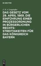 Das Gesetz vom 29. April 1869. Die Einführung einer Prozessordnung in bürgerlichen Rechtsstreitigkeiten für das Königreich Bayern