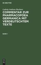 Ludwig Andreas Buchner: Commentar zur Pharmacopoea Germanica mit verdeutschtem Texte. Band 1