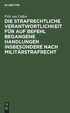 Die strafrechtliche Verantwortlichkeit für auf Befehl begangene Handlungen insbesondere nach Militärstrafrecht