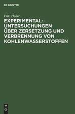 Experimental-Untersuchungen über Zersetzung und Verbrennung von Kohlenwasserstoffen