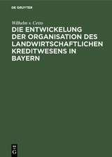 Die Entwickelung der Organisation des landwirtschaftlichen Kreditwesens in Bayern