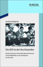 Die SED in der Ära Honecker: Machtstrukturen, Entscheidungsmechanismen und Konfliktfelder in der Staatspartei 1971 bis 1989