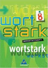 Wortstark. Werkstattheft 8. Neubearbeitung. Rechtschreibung 2006. Berlin, Bremen, Hamburg, Hessen, Niedersachsen, Nordrhein-Westfalen, Rheinland-Pfalz, Schleswig-Holstein