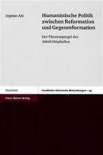 Humanistische Politik zwischen Reformation und Gegenreformation