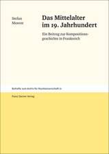 Das Mittelalter Im 19. Jahrhundert: Ein Beitrag Zur Kompositionsgeschichte in Frankreich