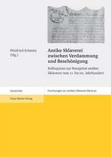 Antike Sklaverei Zwischen Verdammung Und Beschonigung: Kolloquium Zur Rezeption Antiker Sklaverei Vom 17. Bis 20. Jahrhundert