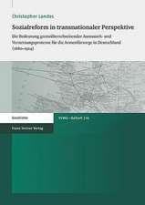 Sozialreform in Transnationaler Perspektive: Die Bedeutung Grenzuberschreitender Austausch- Und Vernetzungsprozesse Fur Die Armenfursorge in Deutschla