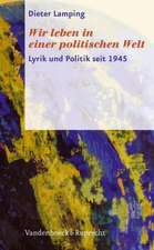 Wir Leben in Einer Politischen Welt: Lyrik Und Politik Seit 1945