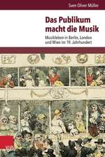 Das Publikum Macht Die Musik: Musikleben in Berlin, London Und Wien Im 19. Jahrhundert