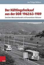 Der Haftlingsfreikauf Aus Der Ddr 1962/63-1989: Zwischen Menschenhandel Und Humanitaren Aktionen