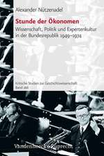 Stunde Der Okonomen: Wissenschaft, Politik Und Expertenkultur in Der Bundesrepublik 1949-1974