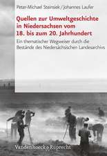 Quellen Zur Umweltgeschichte in Niedersachsen Vom 18. Bis Zum 20. Jahrhundert: Ein Thematischer Wegweiser Durch Die Bestande Des Niedersachsischen Lan