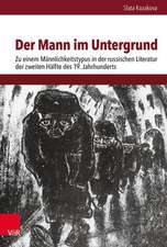 Der Mann im Untergrund: Zu einem Mannlichkeitstypus in der russischen Literatur der zweiten Halfte des 19. Jahrhunderts