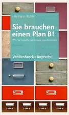 Sie Brauchen Einen Plan B!: Wie Sie Beruflichen Krisen Zuvorkommen