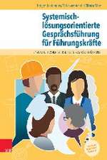 Systemisch-losungsorientierte Gesprachsfuhrung fur Fuhrungskrafte: Ein Lehr-, Lern- und Arbeitsbuch fur Personen in leitender Position