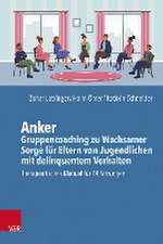 Anker - Gruppencoaching zu Wachsamer Sorge fr Eltern von Jugendlichen mit delinquentem Verhalten: Manual fr 14 Sitzungen