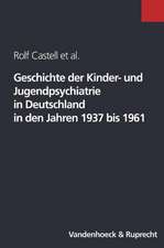 Geschichte Der Kinder- Und Jugendpsychiatrie in Deutschland in Den Jahren 1937 Bis 1961: Grundlagen Und Praxisfelder