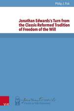 Jonathan Edwards's Turn from the Classic-Reformed Tradition of Freedom of the Will