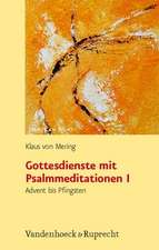 Gottesdienste Mit Psalmmeditationen I: Advent Bis Pfingsten