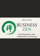 Business Zen – Mit Achtsamkeit zu mehr Gelassenheit in der Führung