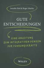 Gute Entscheidungen – Eine Anleitung zum Integrati ven Denken für Führungskräfte