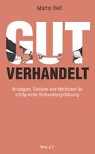 Gut verhandelt – Strategien, Taktiken und Methoden für erfolgreiche Verhandlungsführung