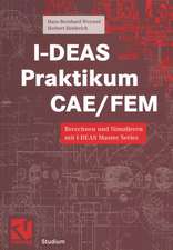 I-DEAS Praktikum CAE/FEM: Berechnen und Simulieren mit I-DEAS Master Series