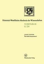 Was heißt Interpretation?: Gemeinsame Sitzung der Klasse für Geisteswissenschaften und der Klasse für Natur-, Ingenieur- und Wirtschaftswissenschaften am 27. September 1978 in Düsseldorf. Leo-Brandt-Votrag