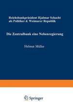 Die Zentralbank — eine Nebenregierung: Reichsbankpräsident Hjalmar Schacht als Politiker der Weimarer Republik