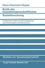 Kritik der kausalwissenschaftlichen Sozialforschung: Untersuchungen zur Grundlegung von Soziologie und Ökonomie