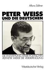 Peter Weiss und die Deutschen: Die Entstehung einer politischen Ästhetik wider der Verdrängung