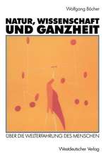 Natur, Wissenschaft und Ganzheit: Über die Welterfahrung des Menschen