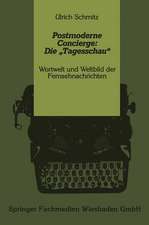 Postmoderne Concierge: Die „Tagesschau“: Wortwelt und Weltbild der Fernsehnachrichten